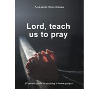 Lord, Teach Us to Pray: Thematic guide for studying in home groups, Religious Studies, Bible Guide | 8.5 x 11 inch 60 Pages