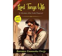 Lord Tony's Wife: A Scarlet Pimpernel Adventure by Baroness Emmuska Orczy