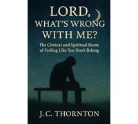 Lord, What’s Wrong with Me?: The Clinical and Spiritual Roots of Feeling Like You Don’t Belong