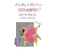 LORD, WHY IS MY CROWN CATTYWAMPUS??: LIVING THE ROYAL LIFE YOU WERE CREATED FOR
