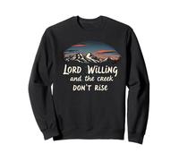 Lord Willing and the Creek Don't Rise Country Jesus Sweatshirt