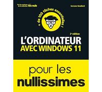 L'ordinateur avec Windows 11 pour les Nullissimes, 2e édition - 100 tâches pas à pas pour maîtriser son ordinateur avec Windows 11 : Internet, courrier électronique, imprimer, entretien et dépannage