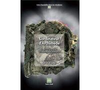 L'ordinateur d'Archimède: Tome 2, Anticythère ou le naufrage d'un mythe