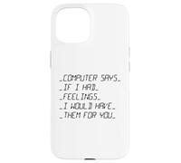 L'ordinateur Dit si J'avais des Sentiments Saint-Valentin Coque pour iPhone 15