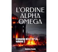 L'ORDINE ALPHA OMEGA: Cronache di U.T.O.P.I.A. - volume 2
