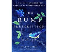 L'ordonnance de Rumi : Comment un ancien poète mystique a changé ma vie maniaque moderne