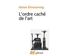 L'Ordre caché de l'art Anton Ehrenzweig (Auteur), Jean-François Lyotard (Préface), Francine Lacoue-Labarthe (Traduction), Claire Nancy (Traduction)