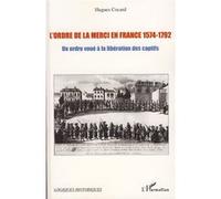 Hugues Cocard – L'ordre de la Merci en France 1574-1792 – Un ordre voué à la libération des captifs