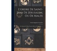 L'ordre De Saint-Jean De Jérusalem, Ou De Malte: En Limousin Et Dans L'ancien Diocèse De Limoges ......