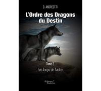 L'ordre Des Dragons Du Destin Tome 2 - Les Loups De L'aube