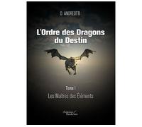 L'Ordre des Dragons du Destin - Tome I : Les Maîtres des Éléments Les maîtres des éléments - D. Andreotti - Baudelaire - broché - Roman