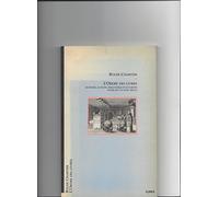 L'ordre des livres - Lecteurs, auteurs, bibliothèques en Europe entre le XIVe et XVIIIe siècle
