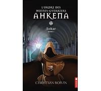 L'ordre Des Moines-Guerriers Ahkena - Tome 1 - Sokar