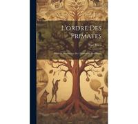 L'ordre Des Primates: Parallèle Anatomique De L'homme Et Des Singes