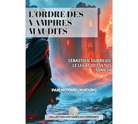 L'ordre des Vampires Maudits: LES AVENTURES VICTORIENNES DE SÉBASTIEN DUBREUIL