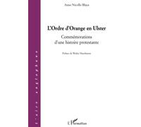 L'Ordre d'Orange en Ulster: Commémorations d'une histoire protestante