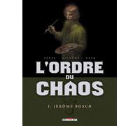 L'ordre de chaos, Tome 1 : Jérôme Bosch