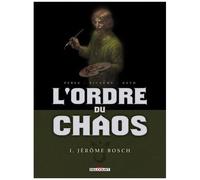 Jérôme Bosch – L'ordre du Chaos – Tome 1 – Delcourt