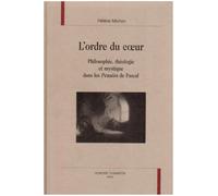L'Ordre du coeur: Philosophie, théologie et mystique dans les Pensées de Pascal