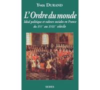 L'ordre du monde.: Idéal politique et valeurs sociales en France du XVIème au XVIIIème siècle