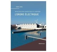 L'ordre Électrique - Infrastructures Énergétiques Et Territoires