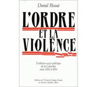 L'ordre et la violence évolution socio-politique de la Colom - évolution socio-politique de la Colombie entre 1930 et 1953 - Daniel Pecaut - Ecole Des Hautes Etudes En Sciences Sociales - Livre