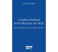 L'ordre juridique et le discours du droit. essai sur les limites de la connaissa Prix charles aubert de l'académie des sciences morales et politiques - Rémy Libchaber - Lgdj - broché - Etude