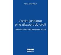 l'ordre juridique et le discours du droit. essai sur les limites de la connaissa: PRIX CHARLES AUBERT DE L'ACADÉMIE DES SCIENCES MORALES ET POLITIQUES