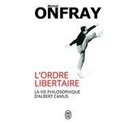 L'ordre libertaire: La vie philosophique d'Albert Camus