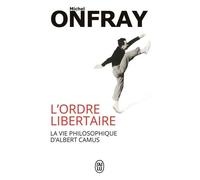 L'ordre libertaire: La vie philosophique d'Albert Camus