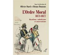 L'ordre moral (1873-1877) Royalisme, catholicisme et conservatisme - Bruno Dumons - Cerf - broché - Essai