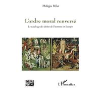L'ordre moral renversé: Le naufrage des droits de l'homme en Europe