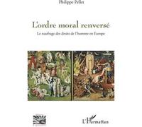 L'ordre moral renversé: Le naufrage des droits de l'homme en Europe