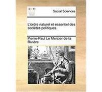 L'Ordre Naturel Et Essentiel Des Socits Politiques. Le Mercier De La Rivire, Pierre-Paul (Auteur)