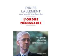L'Ordre nécessaire - L'ex-préfet de police sort du silence - Didier Lallement - Robert Laffont - broché - Essai
