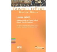 L'ordre Public : Regards Croisés Du Conseil D'etat Et De La Cour De Cassation - Un Colloque Organisé Par Le Conseil D'etat Et De La Cour De Cassation