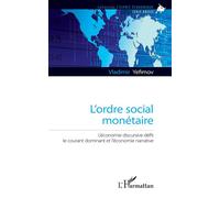 L'ordre social monétaire L'économie discursive défit le courant dominant et l'économie narrative - Vladimir Yefimov - L'harmattan - broché - Essai