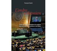 L'ordre wilsonien Essai sur l’américanisation du système international, des Lumières à Joe Biden - François David - Sorbonne Universite Presses - broché - Essai