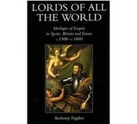 Lords of All the World Anthony Pagden (Auteur)