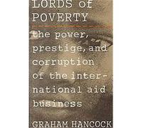 Lords of Poverty: The Power, Prestige, and Corruption of the International Aid Business