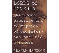 Lords of Poverty: The Power, Prestige, and Corruption of the International Aid Business