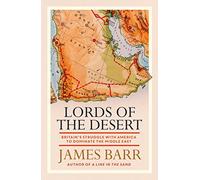 Lords of the Desert: Britain's Struggle with America to Dominate the Middle East