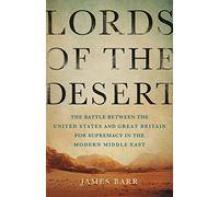 Lords of the Desert: The Battle Between the United States and Great Britain for Supremacy in the Modern Middle East