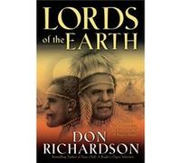 Lords of the Earth An Incredible but True Story from the StoneAge Hell of Papuas Jungle by Don Richardson Inconnu (Auteur)