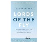 Lords of the Fly: Madness, Obsession, and the Hunt for the World Record Tarpon