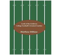 Lords Of The Gridiron: College Football's Greatest Coaches