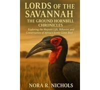 Lords of the Savannah: The Ground Hornbill Chronicles: Exploring the Majestic Life, Behavior, and Conservation of Africa’s Iconic Giant Bird