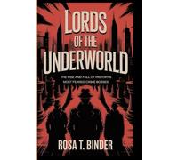 LORDS OF THE UNDERWORLD: The Rise and Fall of History's Most Feared Crime Bosses