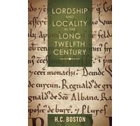 Lordship And Locality In The Long Twelfth Century