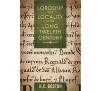 Lordship And Locality In The Long Twelfth Century